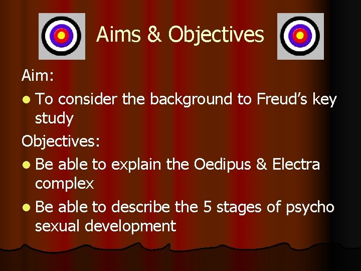 Aims & Objectives Aim: l To consider the background to Freud’s key study Objectives: