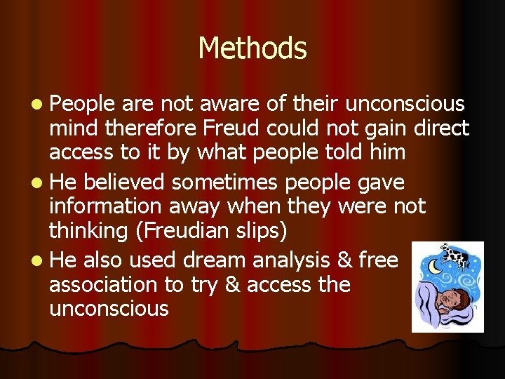 Methods l People are not aware of their unconscious mind therefore Freud could not