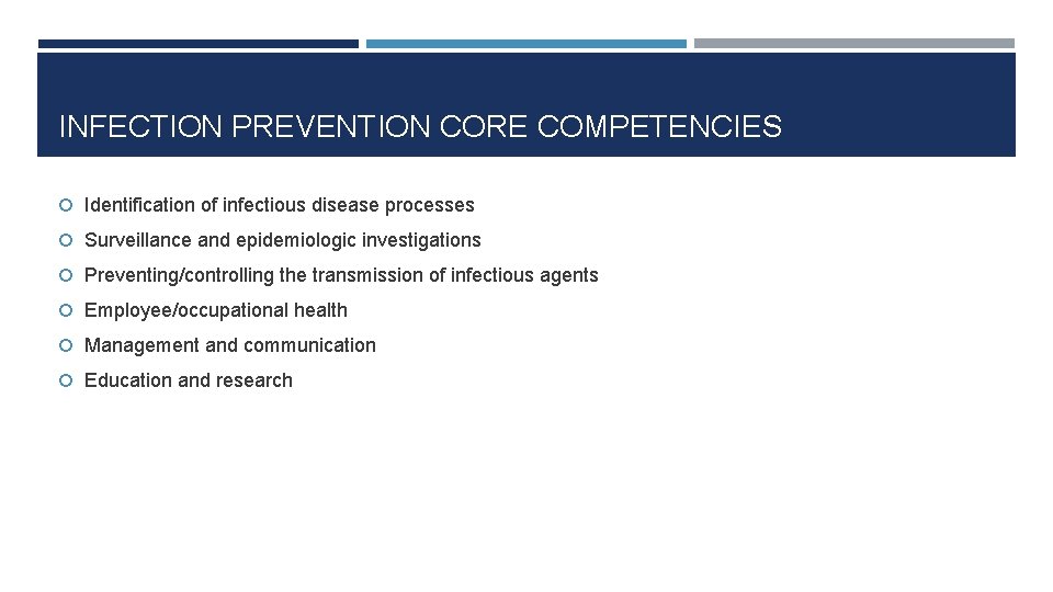 INFECTION PREVENTION CORE COMPETENCIES Identification of infectious disease processes Surveillance and epidemiologic investigations Preventing/controlling