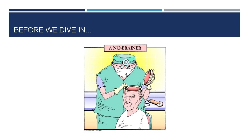 BEFORE WE DIVE IN… 