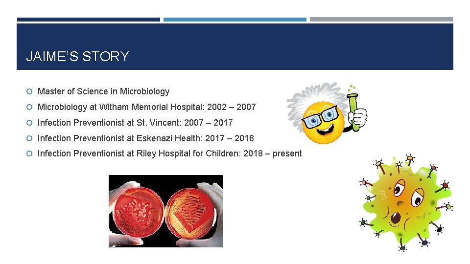 JAIME’S STORY Master of Science in Microbiology at Witham Memorial Hospital: 2002 – 2007
