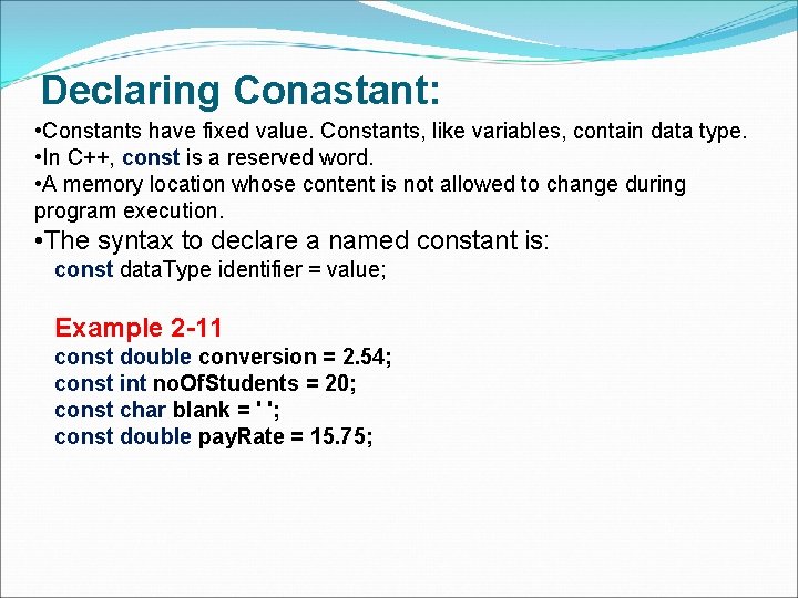 Declaring Conastant: • Constants have fixed value. Constants, like variables, contain data type. •