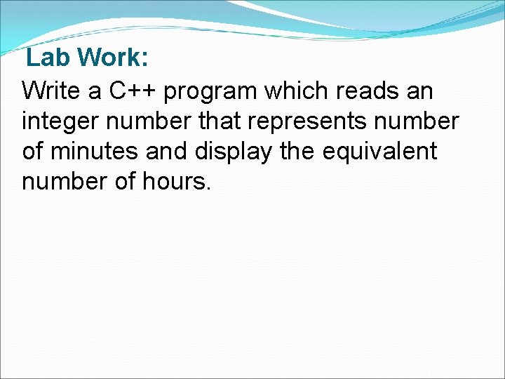 Lab Work: Write a C++ program which reads an integer number that represents number