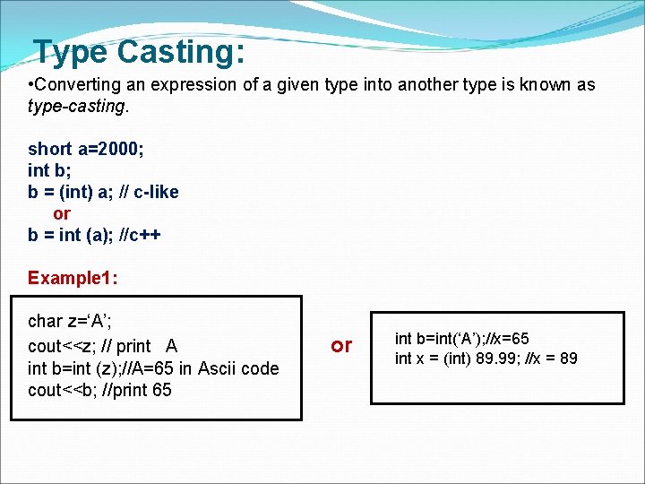 Type Casting: • Converting an expression of a given type into another type is