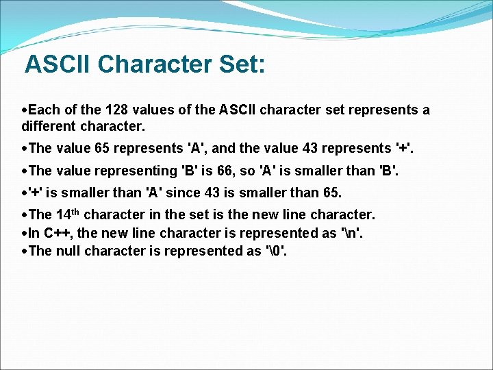 ASCII Character Set: ·Each of the 128 values of the ASCII character set represents