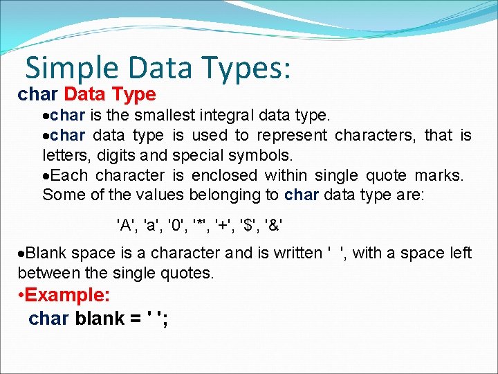 Simple Data Types: char Data Type ·char is the smallest integral data type. ·char