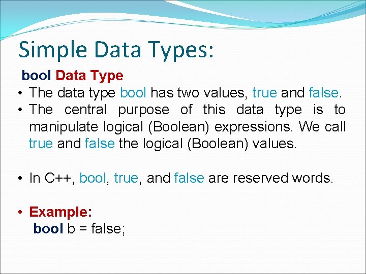 Simple Data Types: bool Data Type • The data type bool has two values,