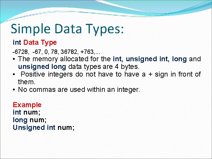 Simple Data Types: int Data Type -6728, -67, 0, 78, 36782, +763, . .