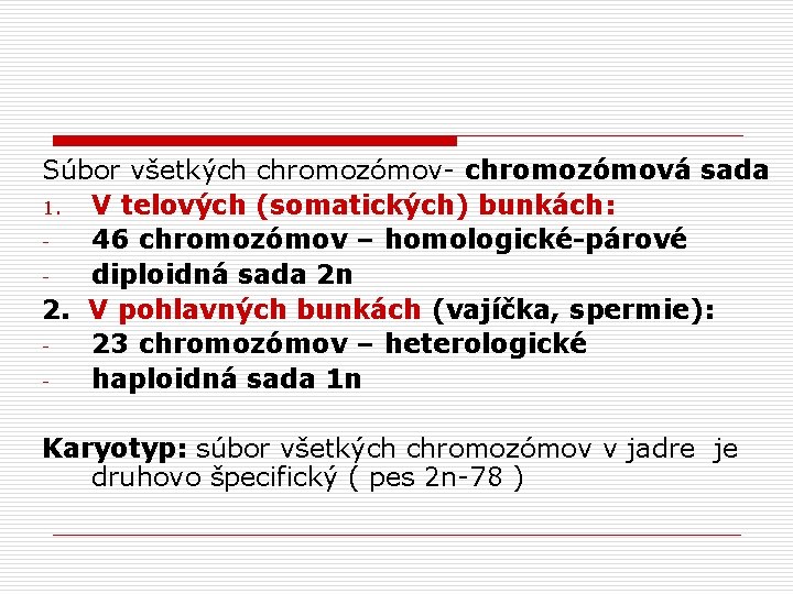 Súbor všetkých chromozómov- chromozómová sada 1. V telových (somatických) bunkách: 46 chromozómov – homologické-párové