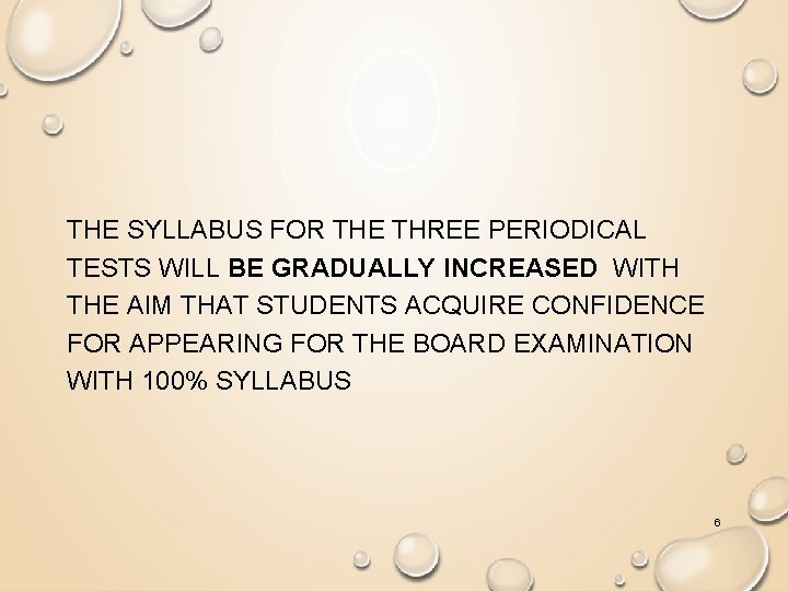 THE SYLLABUS FOR THE THREE PERIODICAL TESTS WILL BE GRADUALLY INCREASED WITH THE AIM