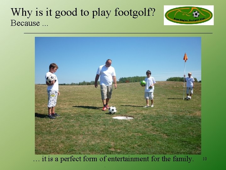 Why is it good to play footgolf? Because. . . … it is a