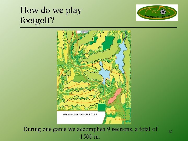 How do we play footgolf? During one game we accomplish 9 sections, a total