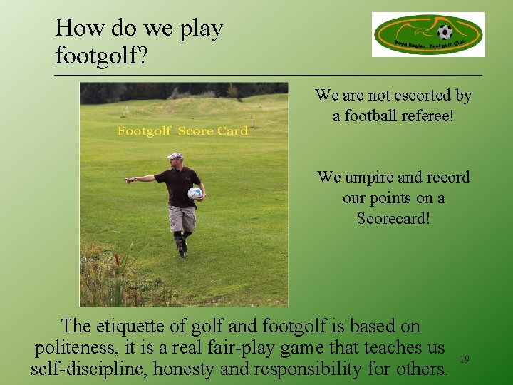 How do we play footgolf? We are not escorted by a football referee! We