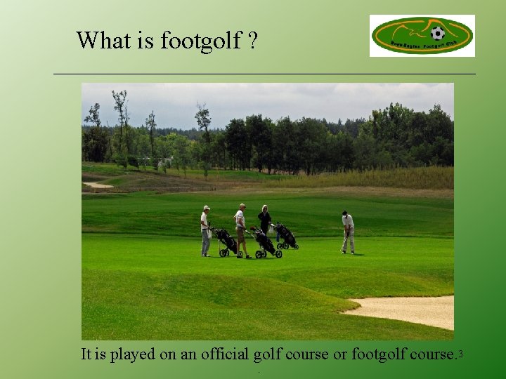 What is footgolf ? It is played on an official golf course or footgolf