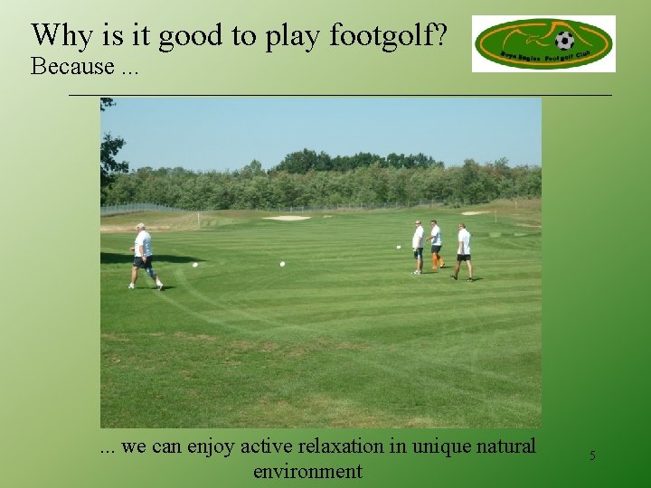 Why is it good to play footgolf? Because. . . we can enjoy active