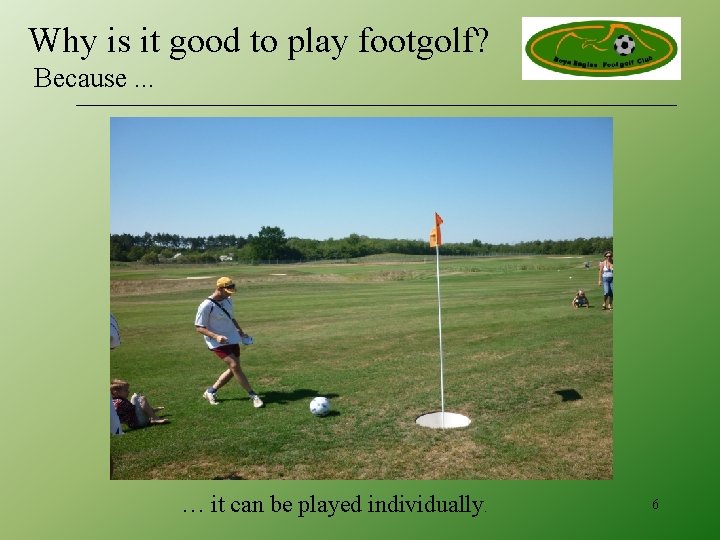 Why is it good to play footgolf? Because. . . … it can be
