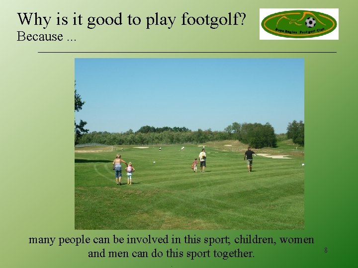 Why is it good to play footgolf? Because. . . many people can be