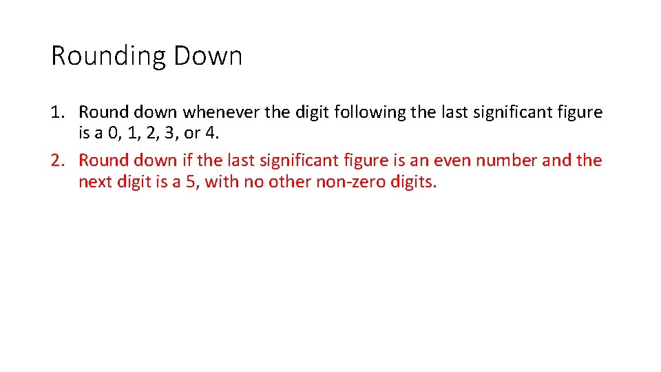 Rounding Down 1. Round down whenever the digit following the last significant figure is