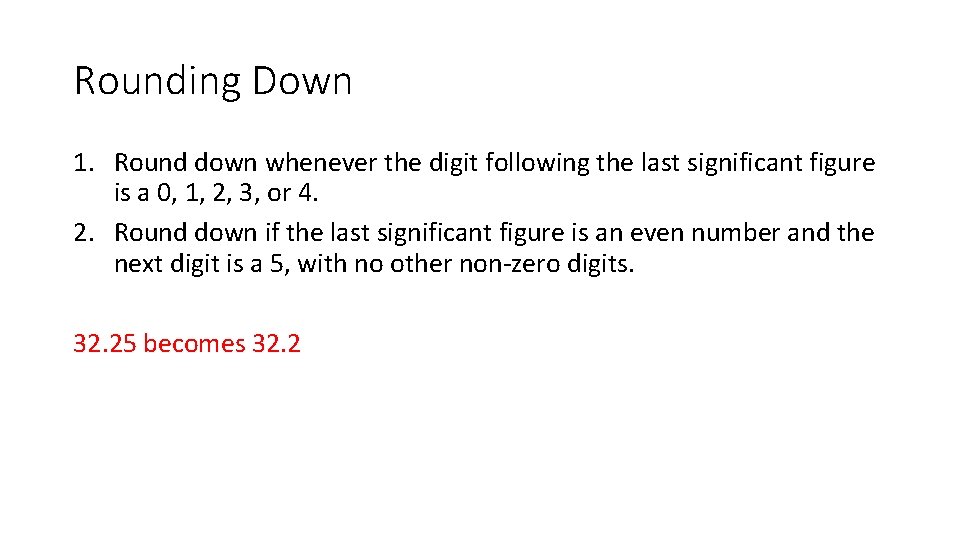 Rounding Down 1. Round down whenever the digit following the last significant figure is Rounding Down 1. Round down whenever the digit following the last significant figure is