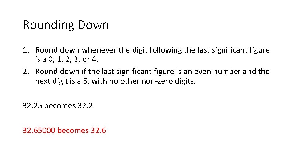 Rounding Down 1. Round down whenever the digit following the last significant figure is