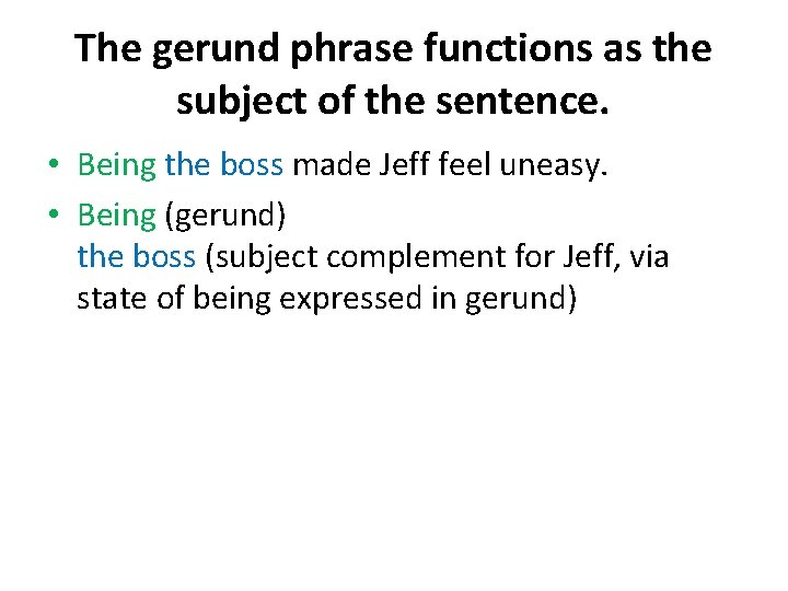 The gerund phrase functions as the subject of the sentence. • Being the boss
