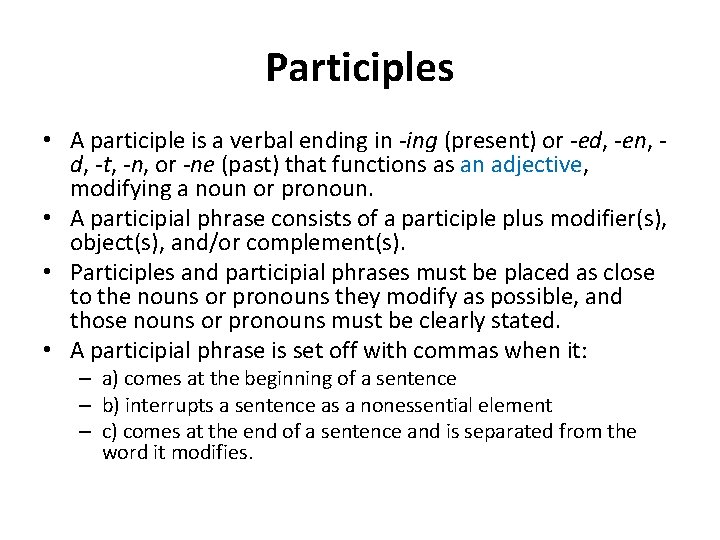 Participles • A participle is a verbal ending in -ing (present) or -ed, -en,