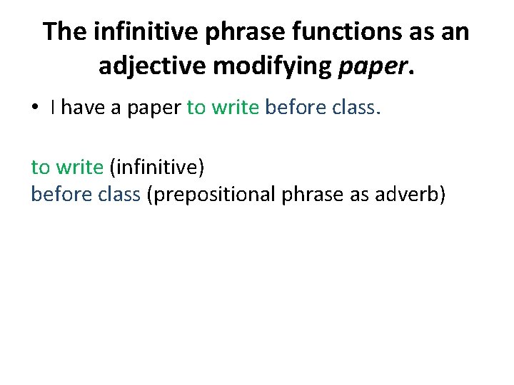 The infinitive phrase functions as an adjective modifying paper. • I have a paper