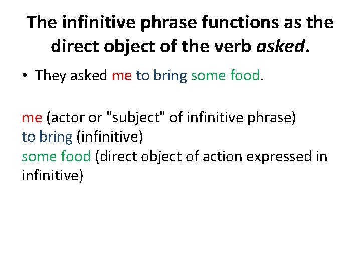 The infinitive phrase functions as the direct object of the verb asked. • They