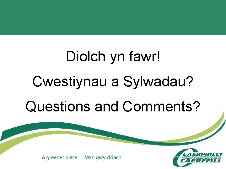 Diolch yn fawr! Cwestiynau a Sylwadau? Questions and Comments? 