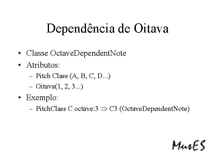 Dependência de Oitava • Classe Octave. Dependent. Note • Atributos: – Pitch Class (A,