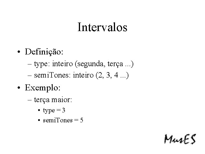 Intervalos • Definição: – type: inteiro (segunda, terça. . . ) – semi. Tones: