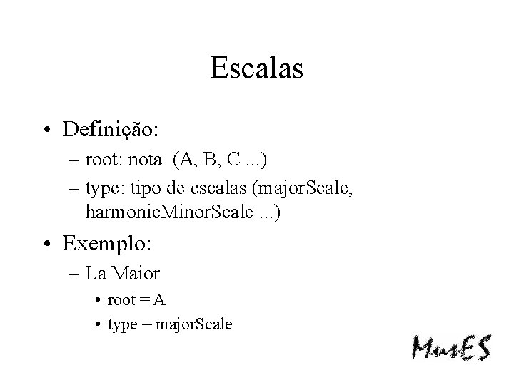 Escalas • Definição: – root: nota (A, B, C. . . ) – type: