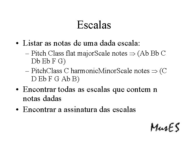 Escalas • Listar as notas de uma dada escala: – Pitch Class flat major.