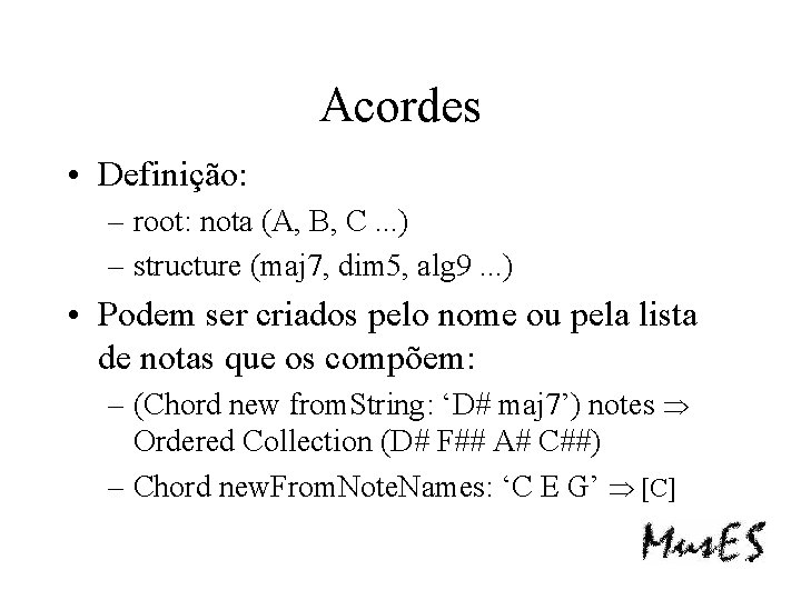 Acordes • Definição: – root: nota (A, B, C. . . ) – structure