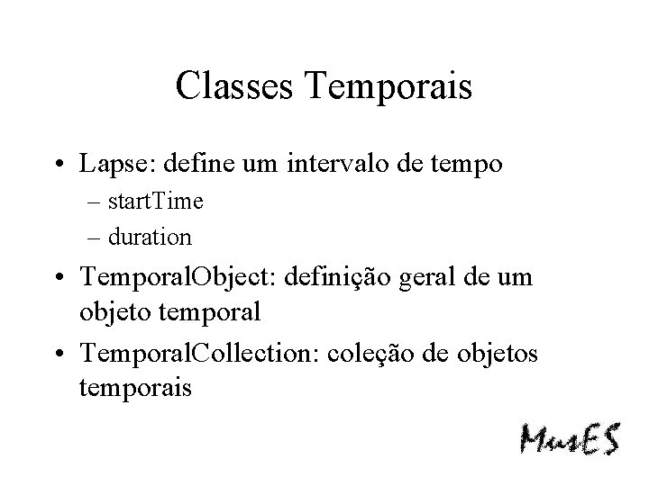 Classes Temporais • Lapse: define um intervalo de tempo – start. Time – duration