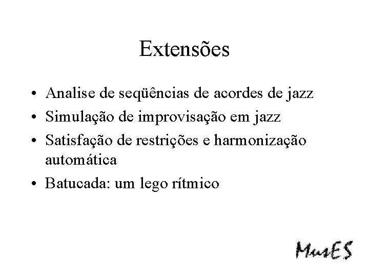 Extensões • Analise de seqüências de acordes de jazz • Simulação de improvisação em