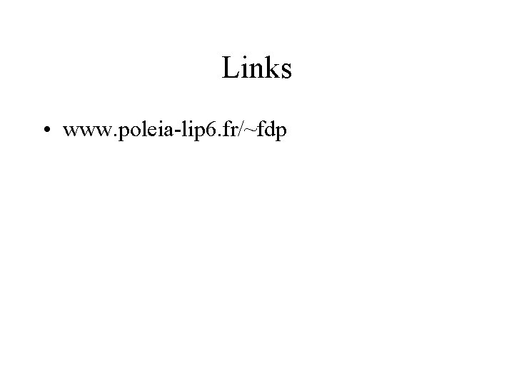 Links • www. poleia-lip 6. fr/~fdp 