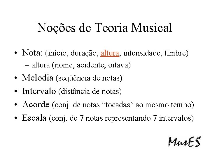 Noções de Teoria Musical • Nota: (início, duração, altura, intensidade, timbre) – altura (nome,