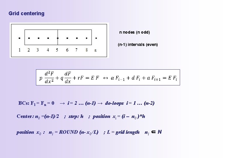 Grid centering n nodes (n odd) (n-1) intervals (even) BCs: F 1 = Fn