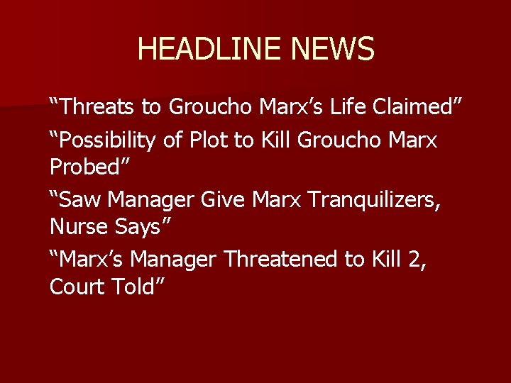 HEADLINE NEWS “Threats to Groucho Marx’s Life Claimed” “Possibility of Plot to Kill Groucho