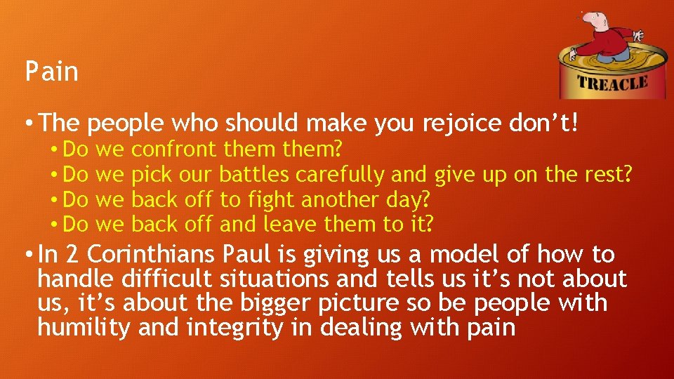 Pain • The people who should make you rejoice don’t! • Do we confront