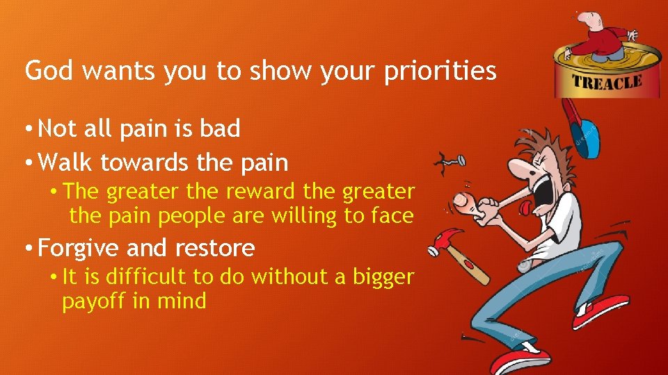 God wants you to show your priorities • Not all pain is bad •