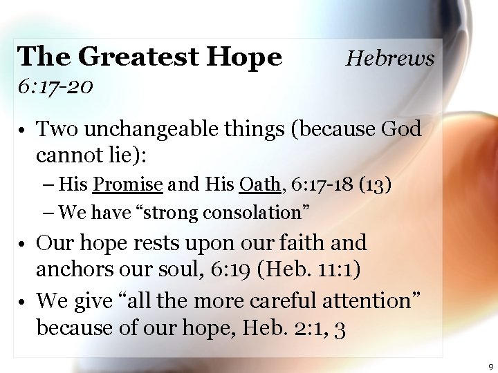 The Greatest Hope Hebrews 6: 17 -20 • Two unchangeable things (because God cannot