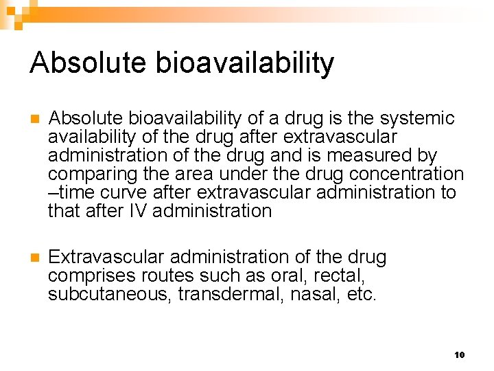 Absolute bioavailability n Absolute bioavailability of a drug is the systemic availability of the