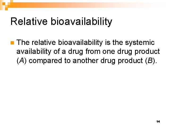 Relative bioavailability n The relative bioavailability is the systemic availability of a drug from