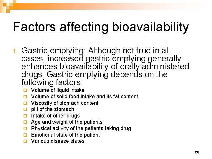Factors affecting bioavailability 1. Gastric emptying: Although not true in all cases, increased gastric