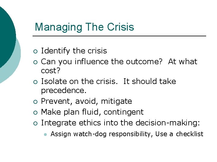 Managing The Crisis ¡ ¡ ¡ Identify the crisis Can you influence the outcome?