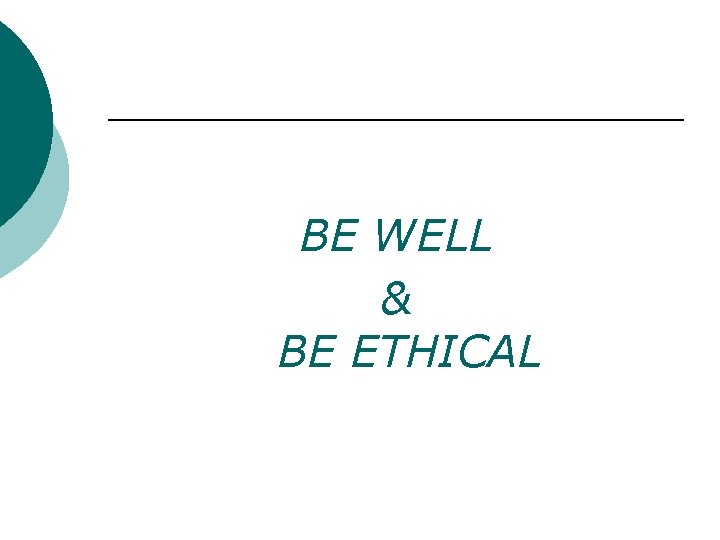 BE WELL & BE ETHICAL 