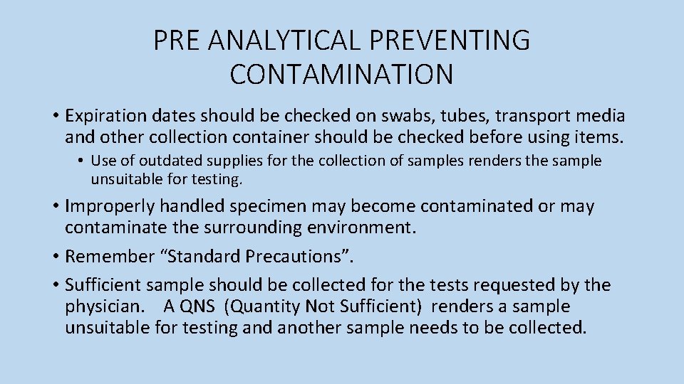 PRE ANALYTICAL PREVENTING CONTAMINATION • Expiration dates should be checked on swabs, tubes, transport