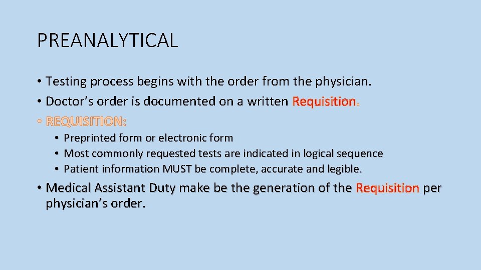 PREANALYTICAL • Testing process begins with the order from the physician. • Doctor’s order